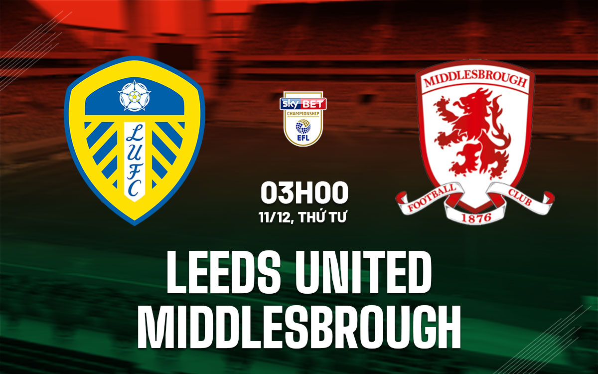 nhan dinh bong da du doan Leeds United vs Middlesbrough hang nhat anh championship