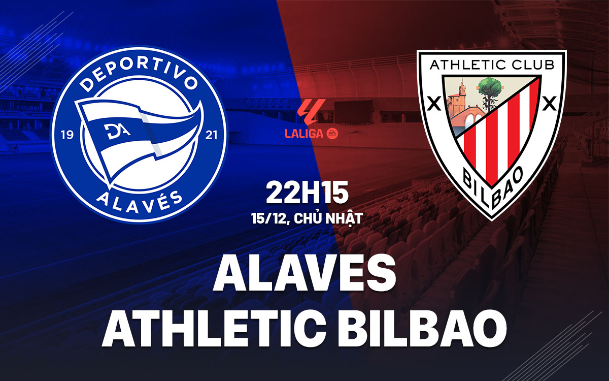 nhan dinh bong da du doan Alaves vs Athletic Bilbao vdqg tay ban nha la liga hom nay