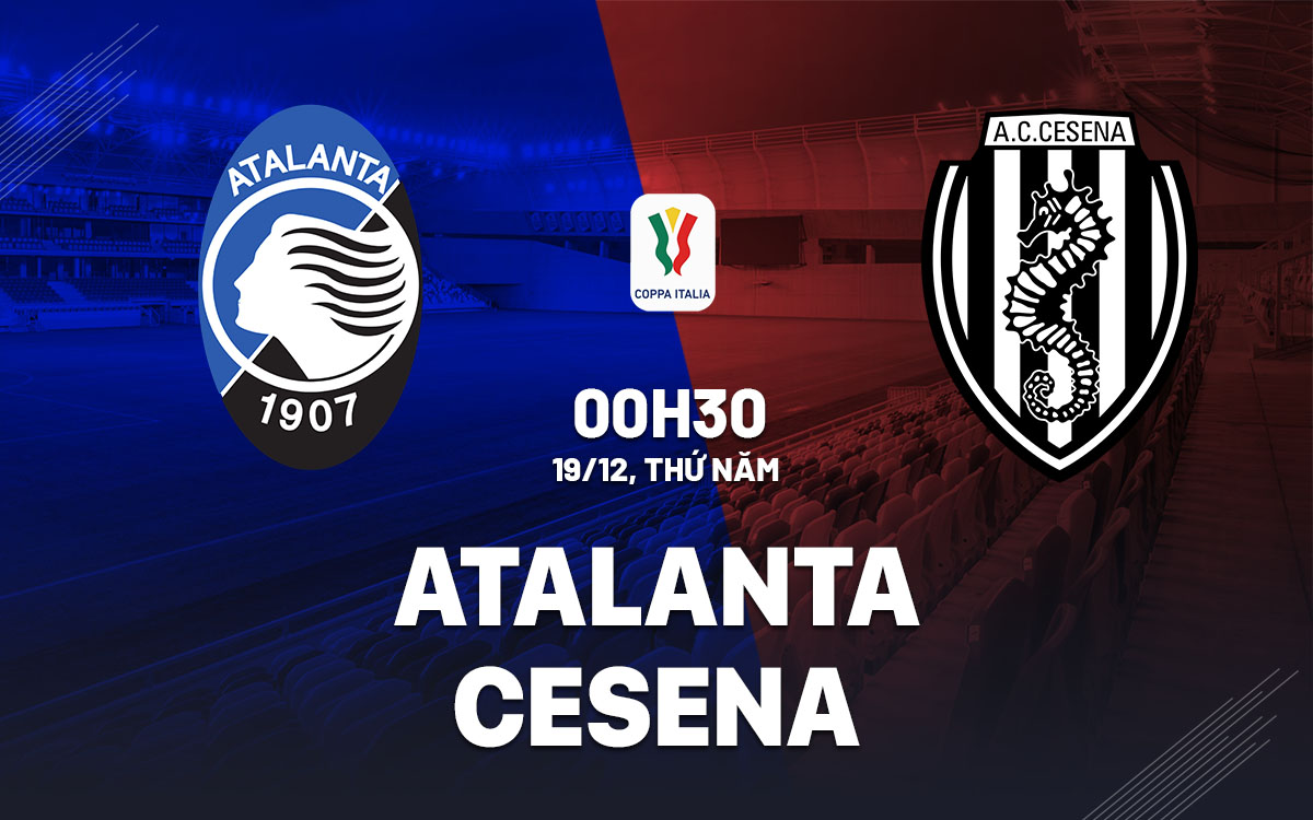 nhan dinh bong da du doan Atalanta vs Cesena coppa cup quoc gia italia hom nay