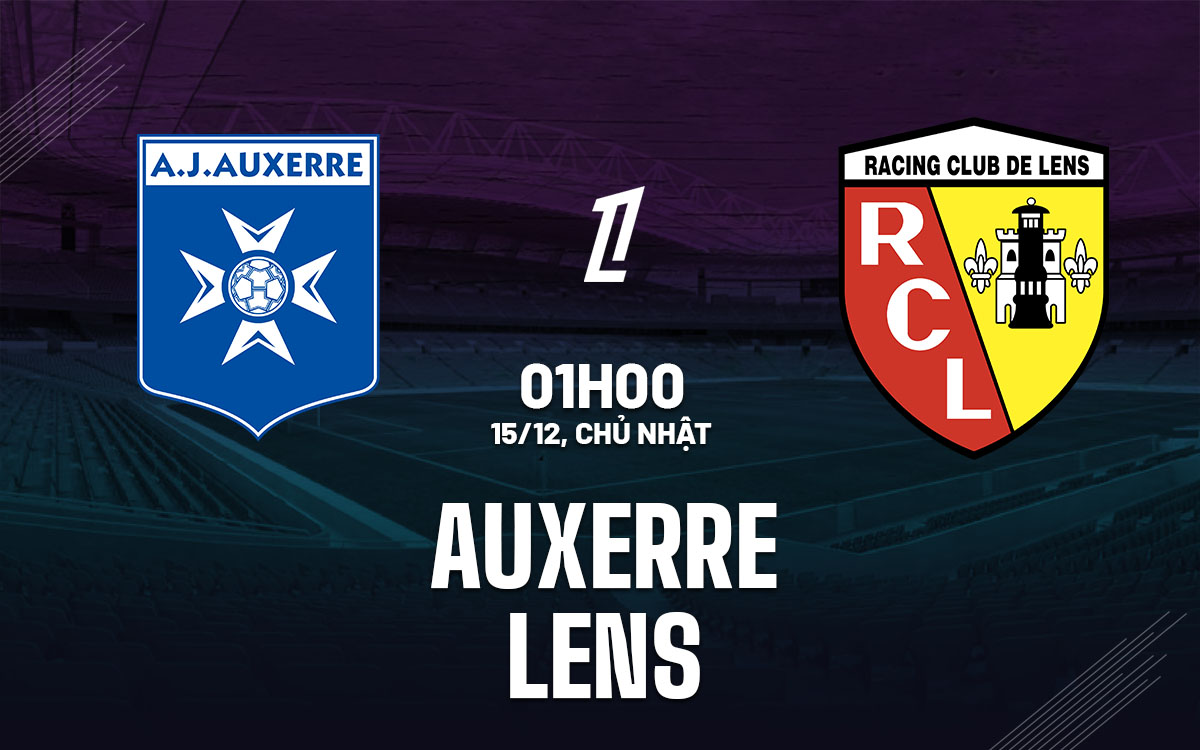 nhan dinh bong da du doan Auxerre vs Lens vdqg phap ligue 1 hom nay