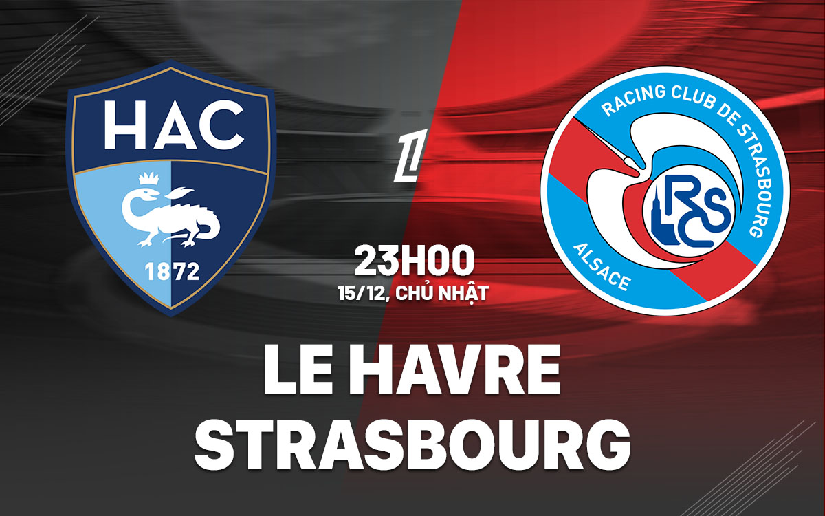 nhan dinh bong da du doan Le Havre vs Strasbourg vdqg phap ligue 1 hom nay