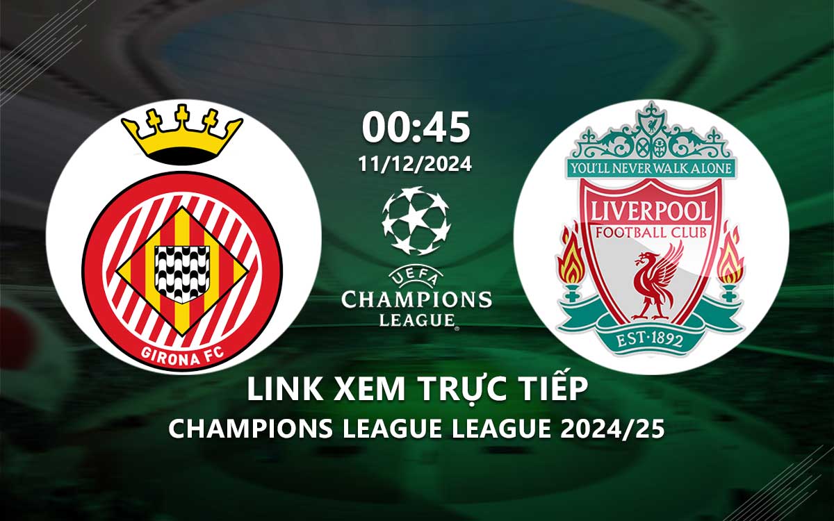 Link xem truc tiep Girona vs Liverpool (Cup C1 chau au 2024/25)