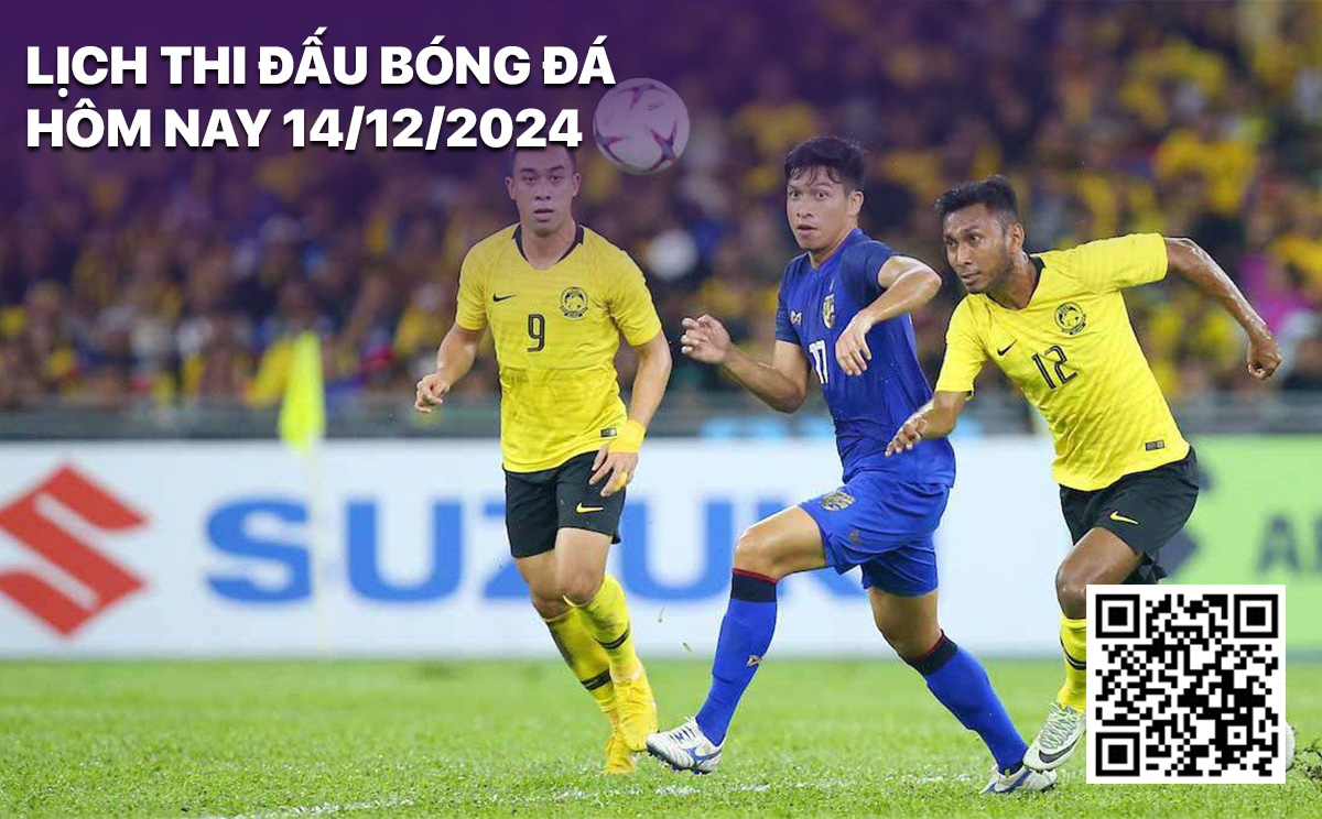 Lịch thi đấu bóng đá hôm nay 14/12/2024 Lich thi dau bong da hom nay 14/12/2024