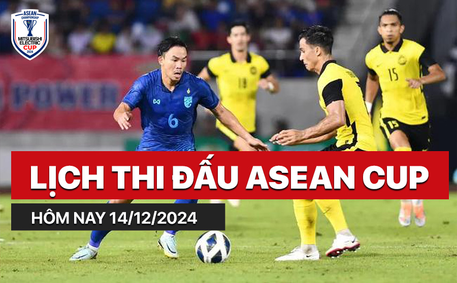 Lịch thi đấu ASEAN Cup hôm nay 14/12/2024 mấy giờ? Xem ở đâu?