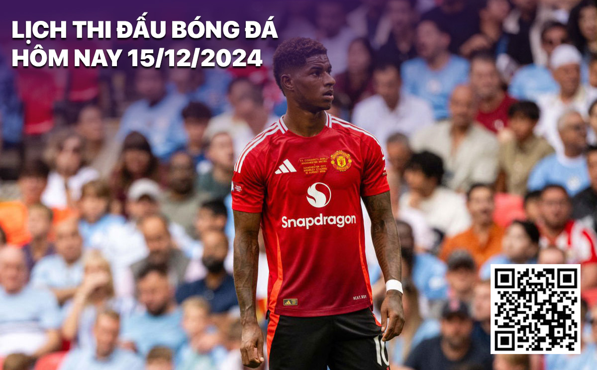 Lich thi dau bong da hom nay 15/12/2024