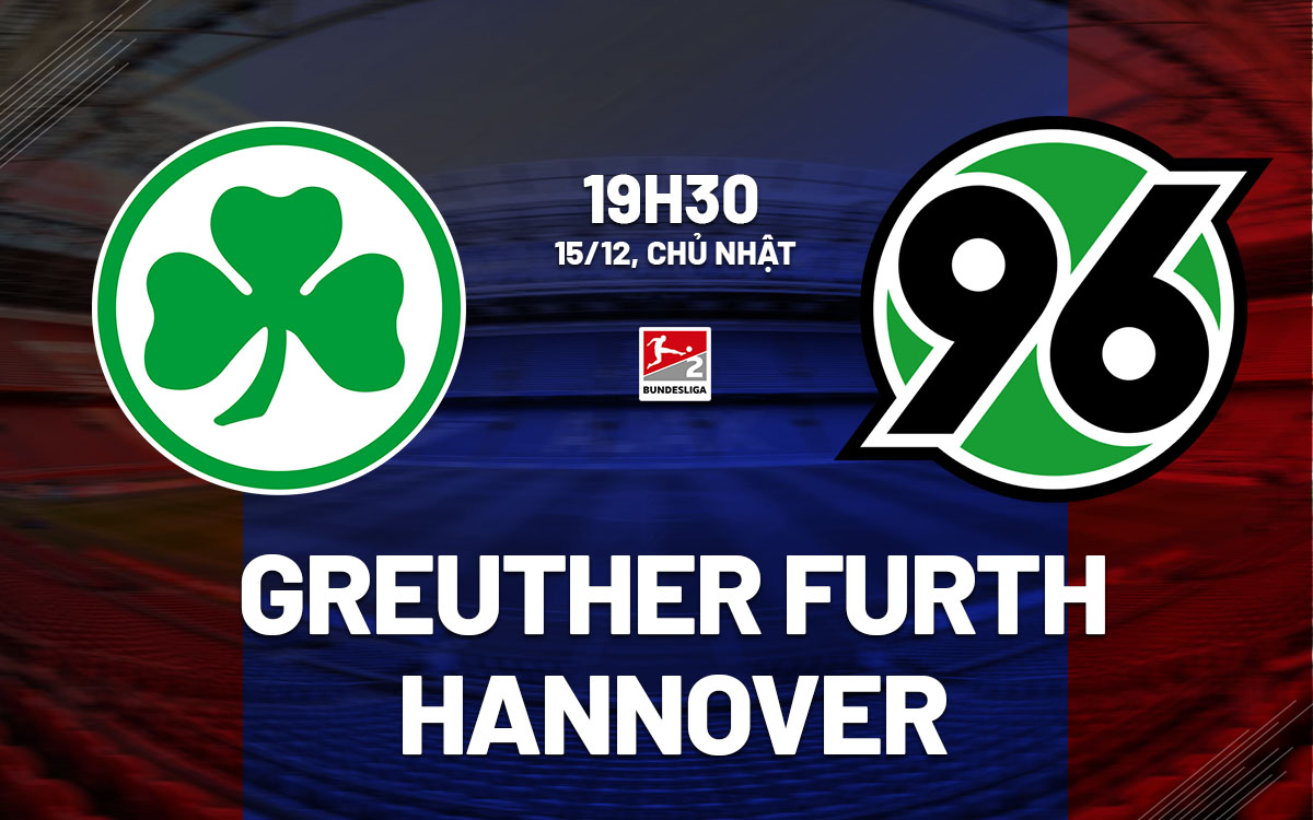 nhan dinh bong da du doan Greuther Furth vs Hannover hang 2 duc hom nay