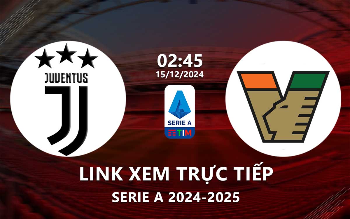 Link xem trực tiếp Juventus vs Venezia (Serie A 2024/25) Link xem truc tiep Juventus vs Venezia (Serie A 2024/25)