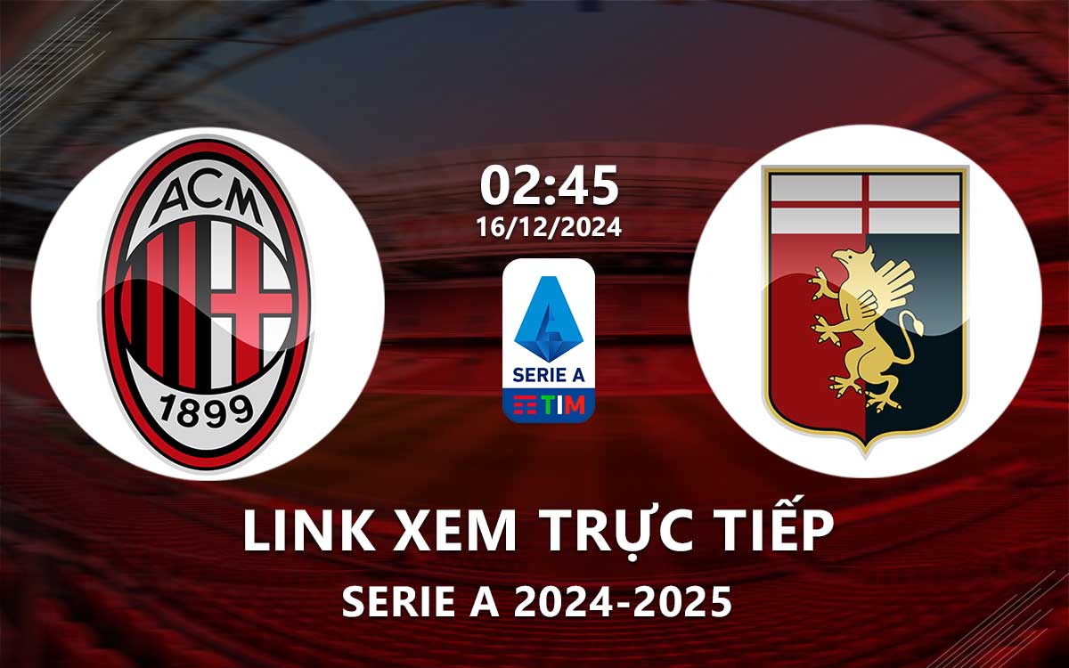 Link xem truc tiep AC Milan vs Genoa (Serie A 2024/25)