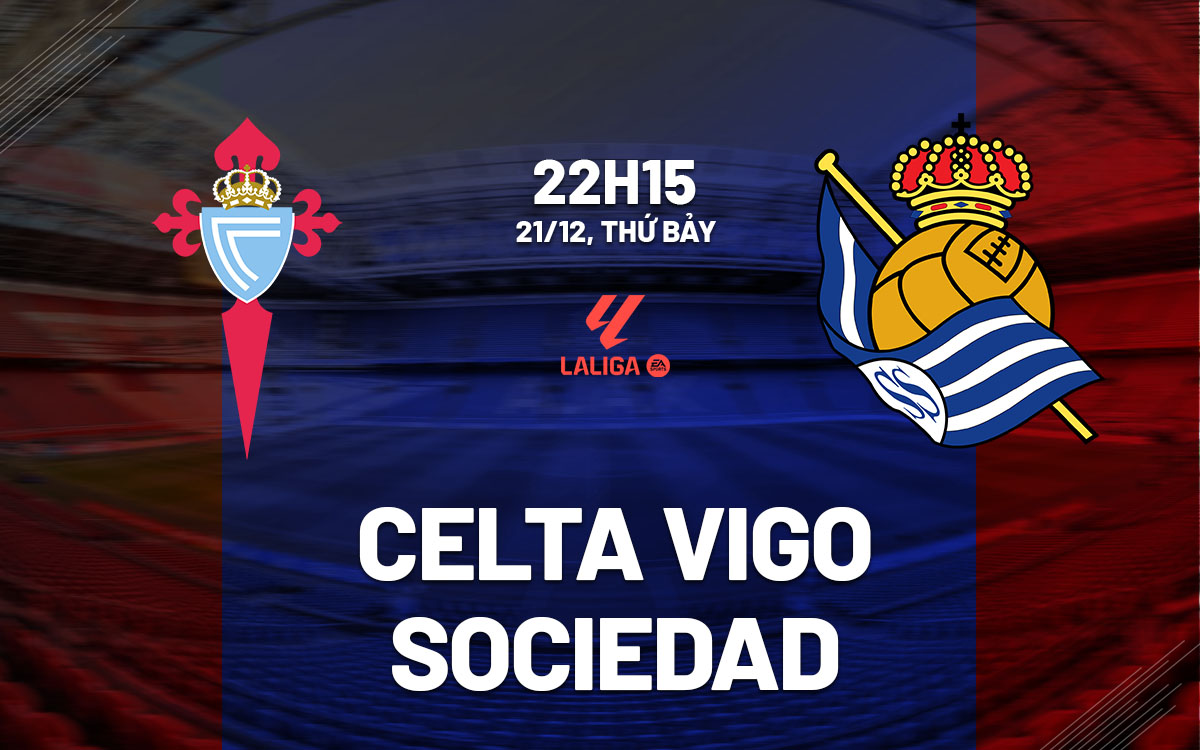 nhan dinh bong da du doan Celta Vigo vs Sociedad vdqg tay ban nha la liga hom nay