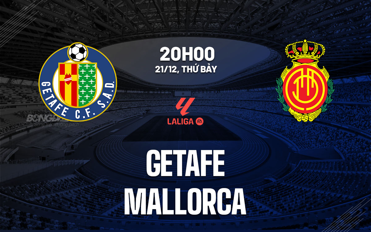 nhan dinh bong da du doan Getafe vs Mallorca vdqg tay ban nha la liga hom nay