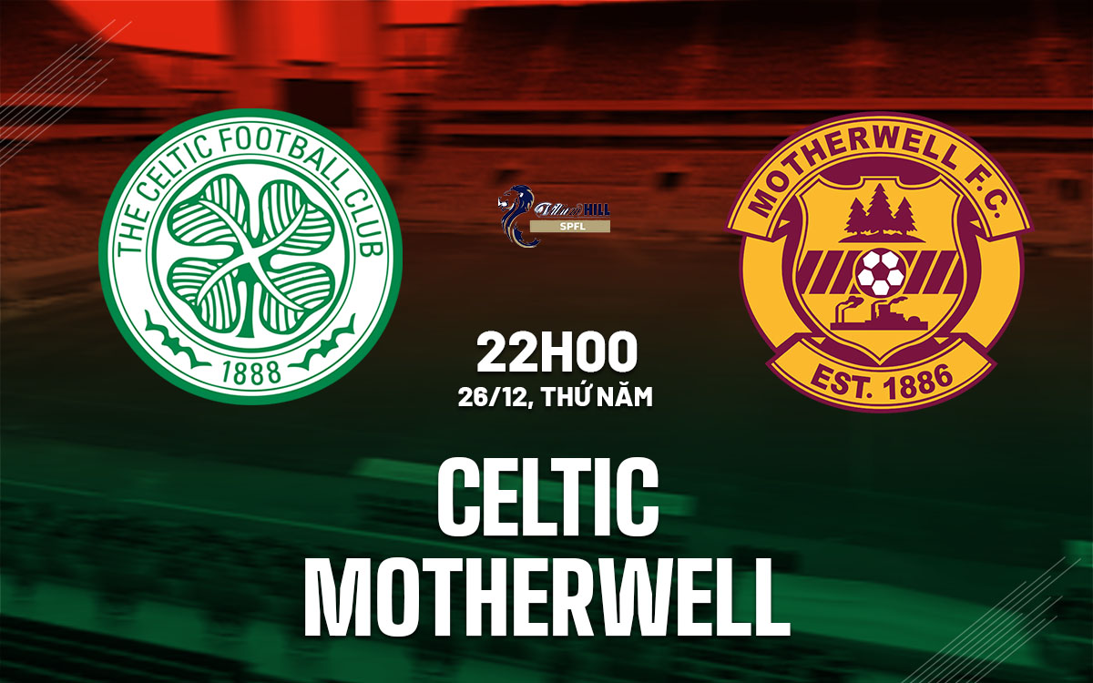 nhan dinh bong da du doan Celtic vs Motherwell vdqg scotland hom nay
