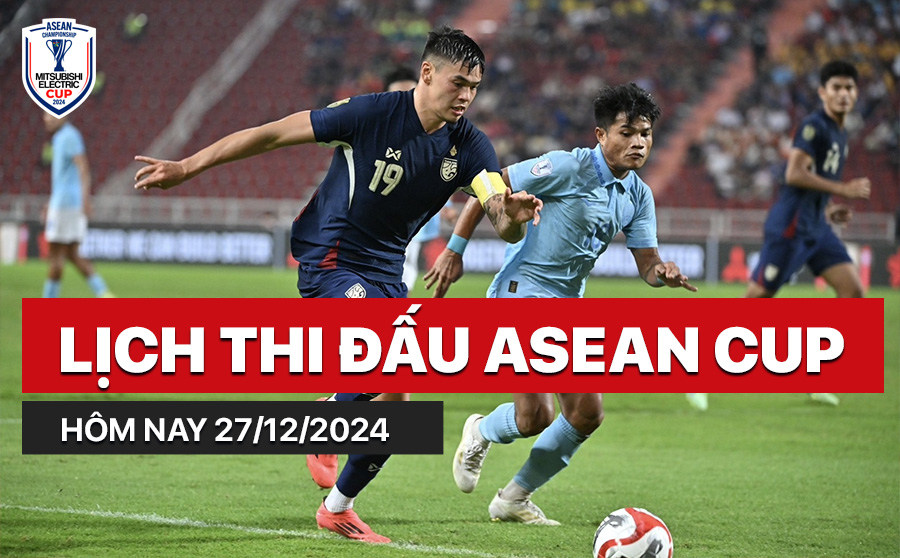Lịch thi đấu ASEAN Cup hôm nay 27/12/2024 Lich thi dau ASEAN Cup hom nay 27/12/2024