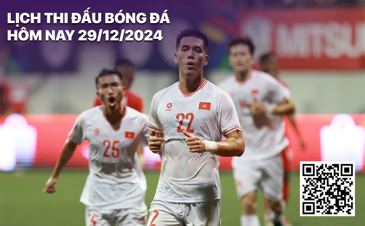Lich thi dau bong da hom nay 29/12/2024