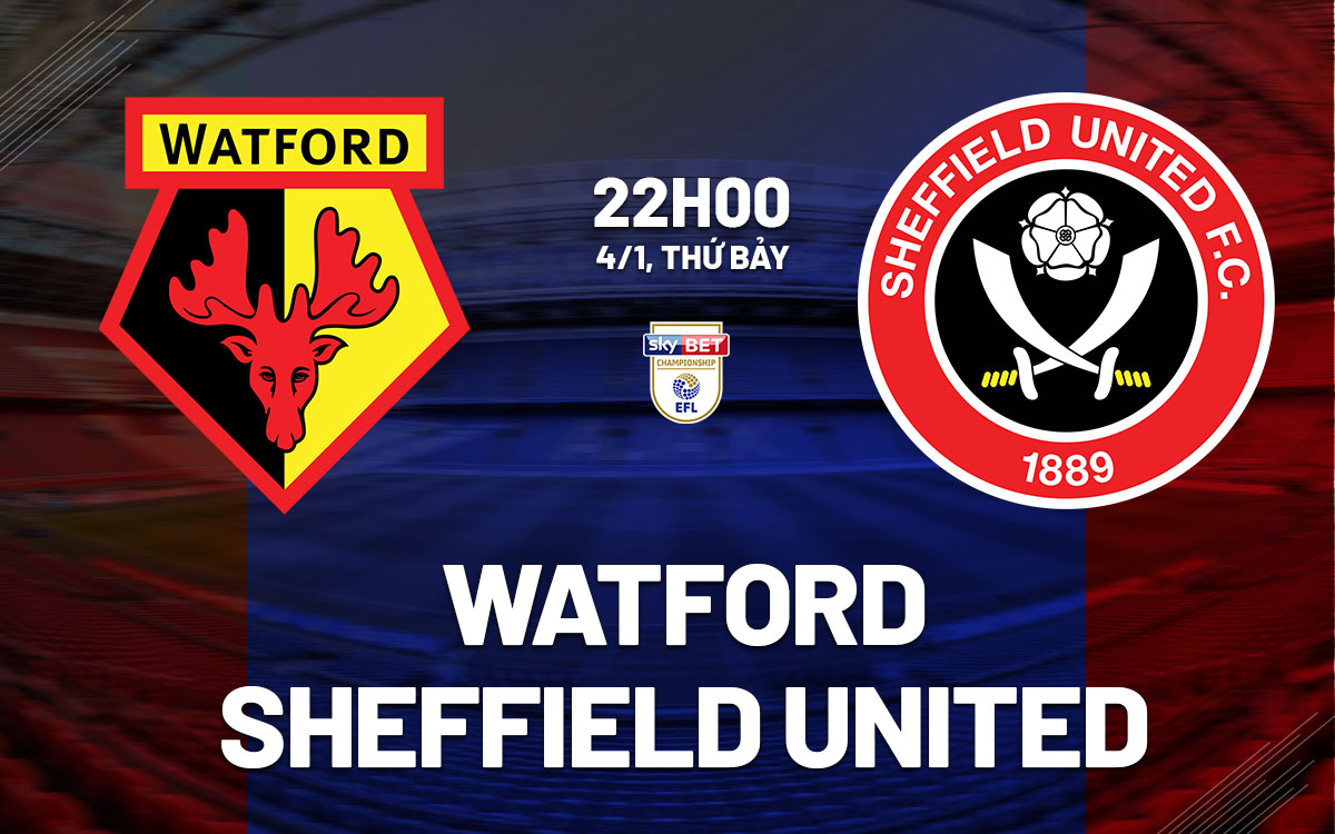 nhan dinh bong da du doan Watford vs Sheffield United hang nhat anh championship hom nay