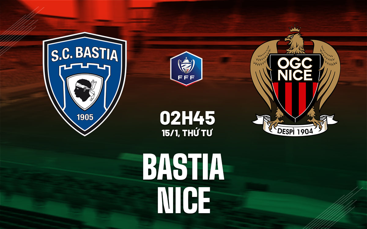 nhan dinh bong da du doan Bastia vs Nice cup quoc gia phap hom nay