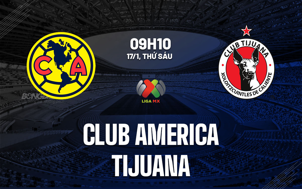 nhan dinh bong da du doan Club America vs Tijuana vdqg mexico hom nay nhan dinh bong da du doan Club America vs Tijuana vdqg mexico hom nay