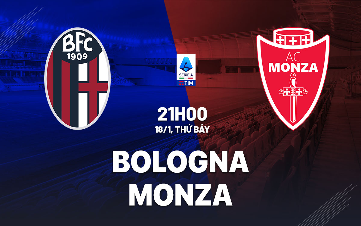 nhan dinh bong da du doan Bologna vs Monza vdqg italia serie a hom nay