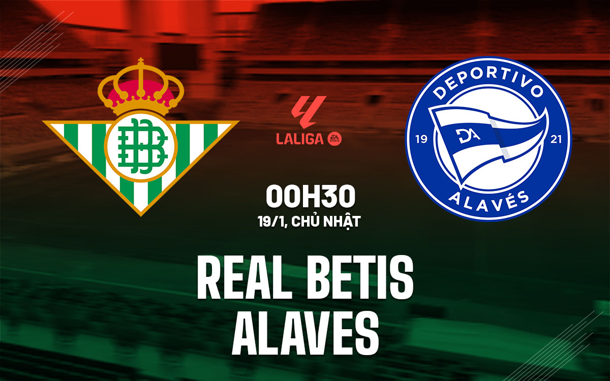 nhan dinh bong da du doan Real Betis vs Alaves vdqg tay ban nha la liga hom nay