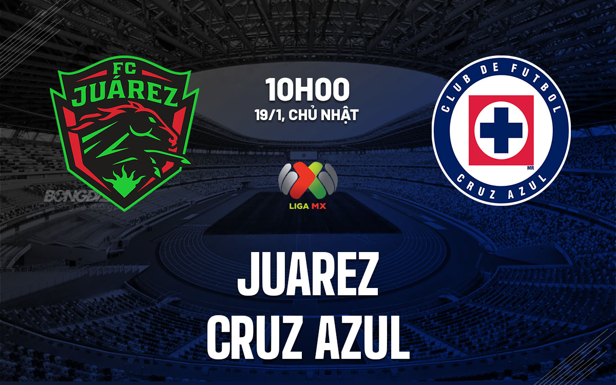 nhan dinh bong da du doan Juarez vs Cruz Azul vdqg mexico hom nay nhan dinh bong da du doan Juarez vs Cruz Azul vdqg mexico hom nay