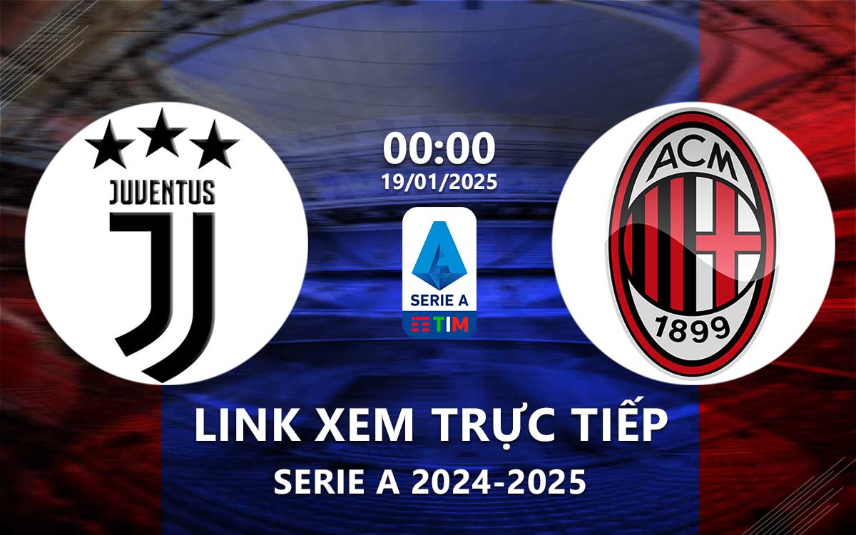 Link xem truc tiep Juventus vs AC Milan (Serie A 2024/25)
