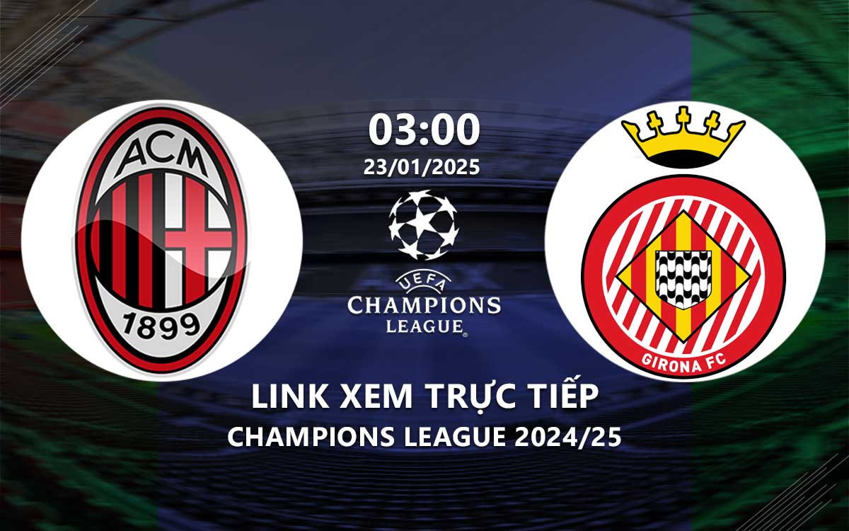 Link xem truc tiep AC Milan vs Girona (Cup C1 2024/25)