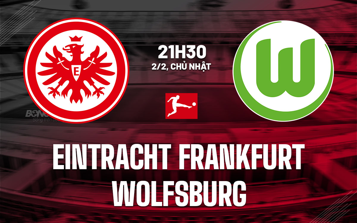 nhan dinh bong da du doan Eintracht Frankfurt vs Wolfsburg vdqg duc bundesliga hom nay