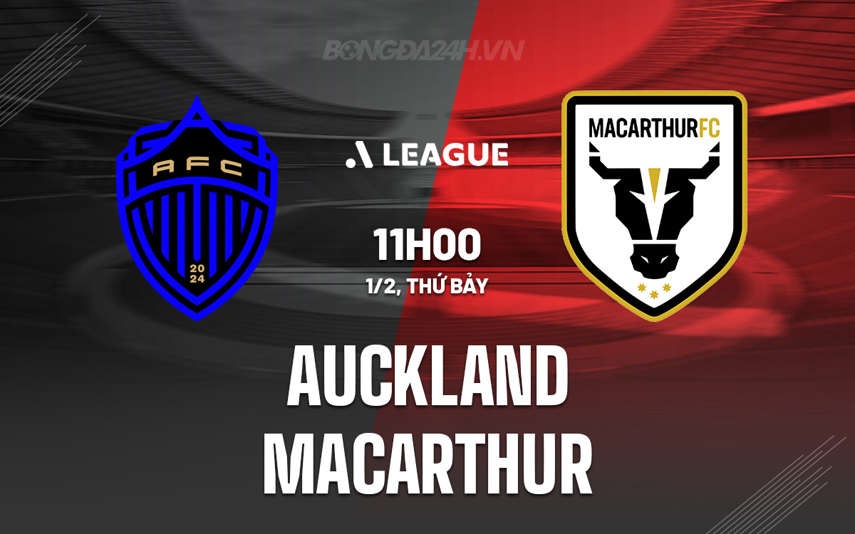 Nhận định bóng đá Auckland vs Macarthur VĐQG Australia hôm nay
