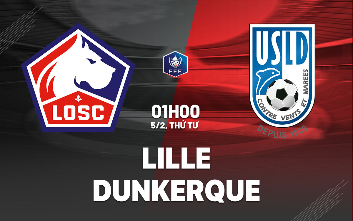 nhan dinh bong da du doan Lille vs Dunkerque cup quoc gia phap hom nay