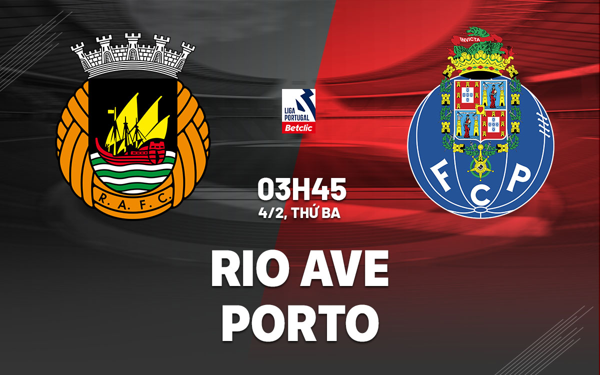 nhan dinh bong da du doan Rio Ave vs Porto vdqg bo dao nha hom nay