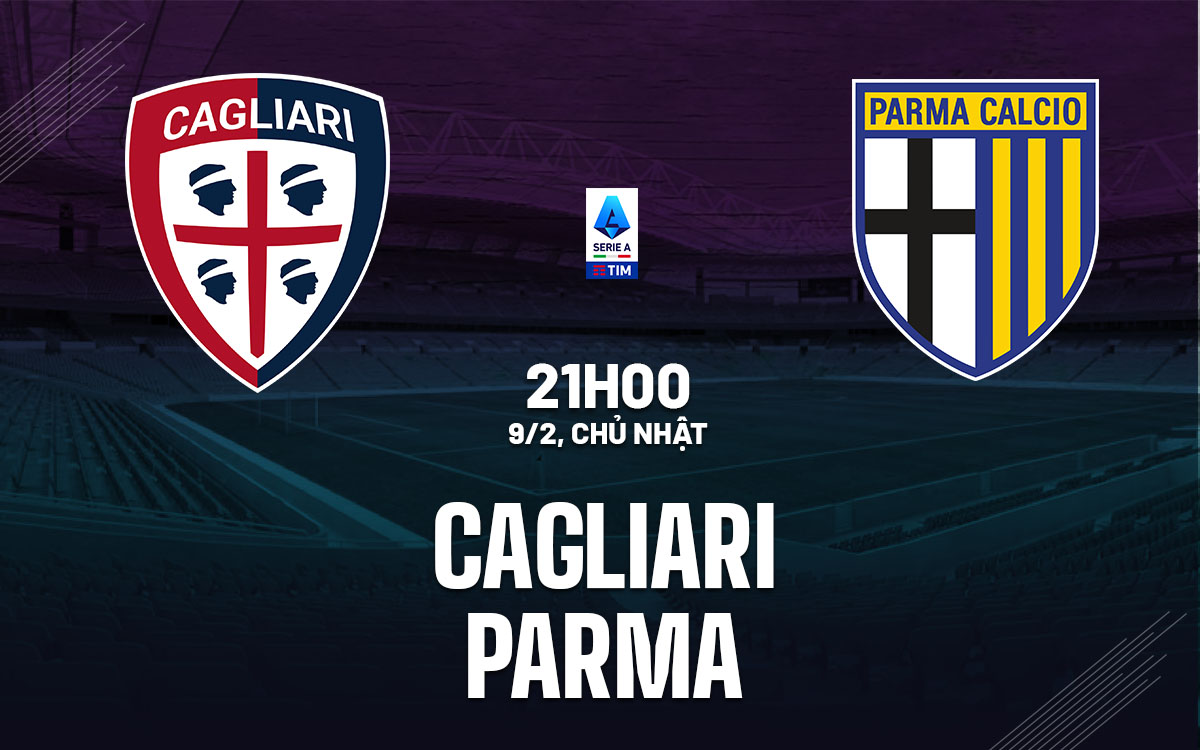 nhan dinh bong da du doan Cagliari vs Parma vdqg italia serie a hom nay