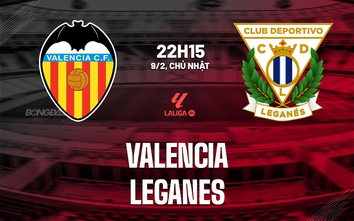 nhan dinh bong da du doan Valencia vs Leganes vdqg tay ban nha la liga hom nay nhan dinh bong da du doan Valencia vs Leganes vdqg tay ban nha la liga hom nay