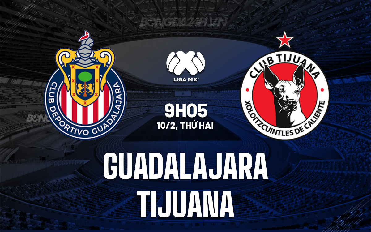 Guadalajara vs Tijuana Guadalajara vs Tijuana