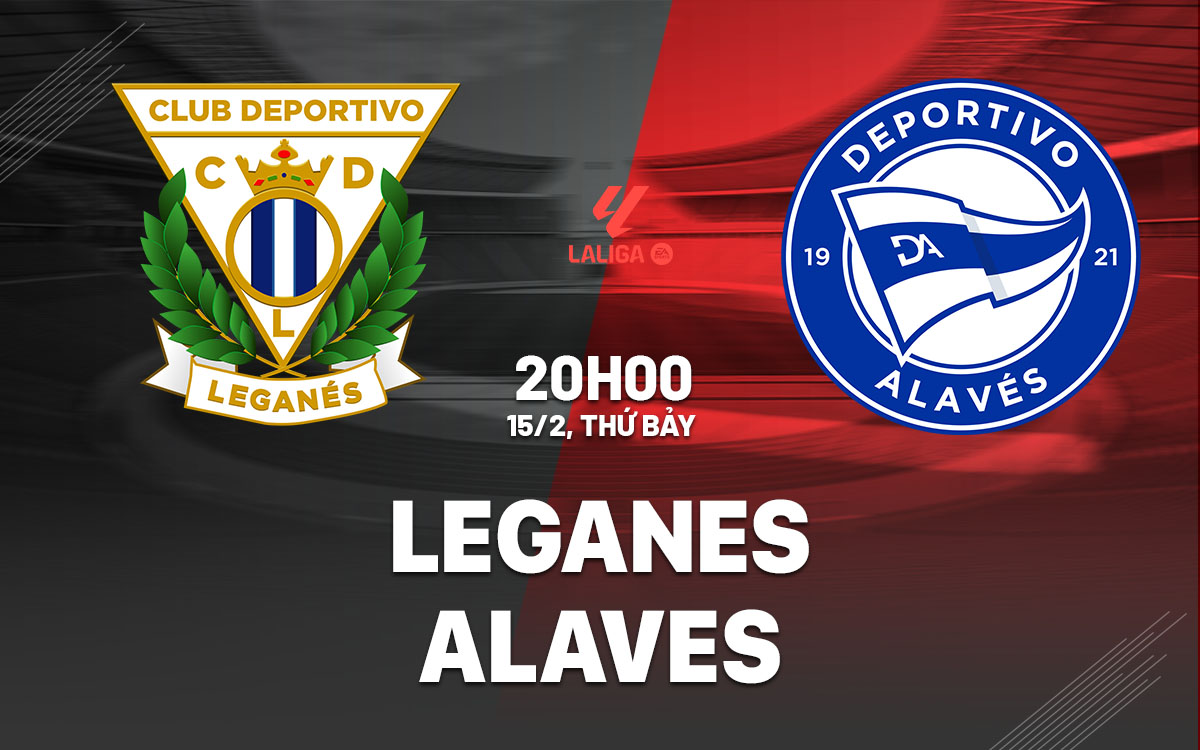 nhan dinh bong da du doan Leganes vs Deportivo Alaves vdqg tay ban nha la liga hom nay
