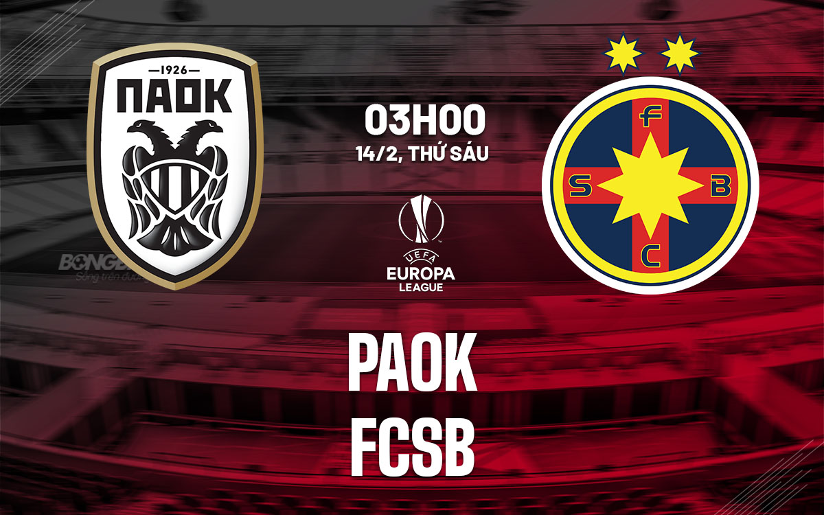 nhan dinh bong da du doan PAOK vs FCSB cup c2 chau au europa league hom nay