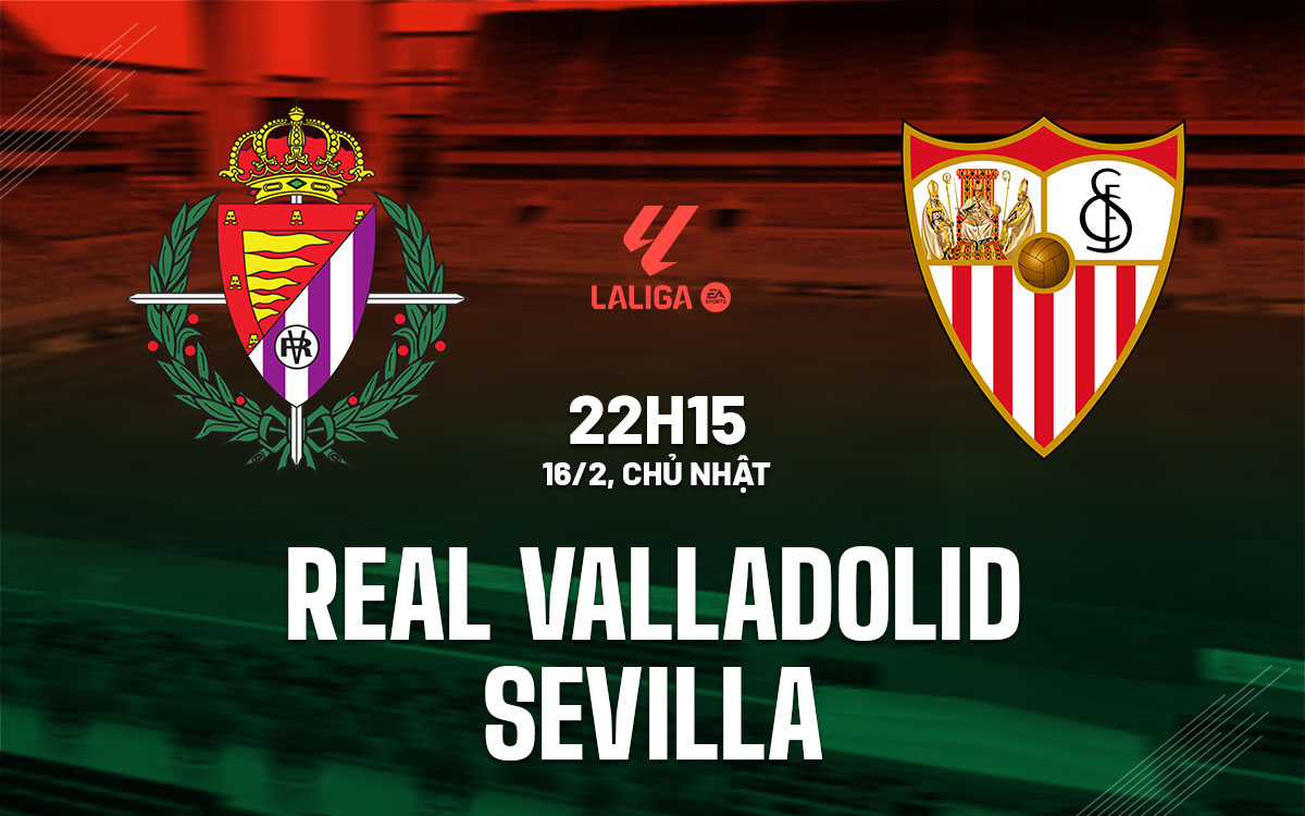 nhan dinh bong da du doan Real Valladolid vs Sevilla vdqg tay ban nha la liga hom nay nhan dinh bong da du doan Real Valladolid vs Sevilla vdqg tay ban nha la liga hom nay
