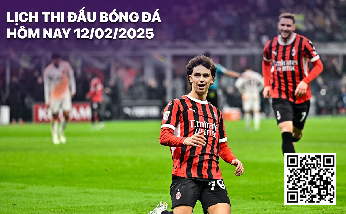 Lịch thi đấu bóng đá hôm nay 12/2/2025 Lich thi dau bong da hom nay 12/2/2025