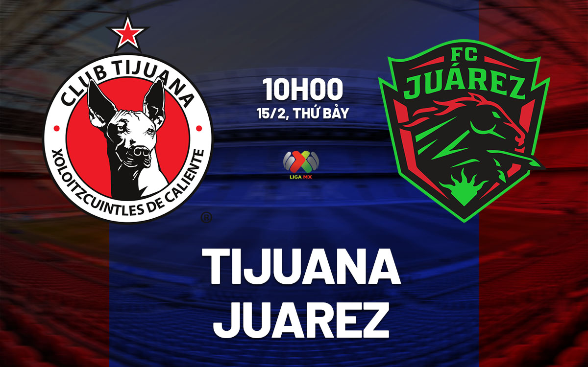 nhan dinh bong da du doan Tijuana vs Juarez vdqg mexico hom nay