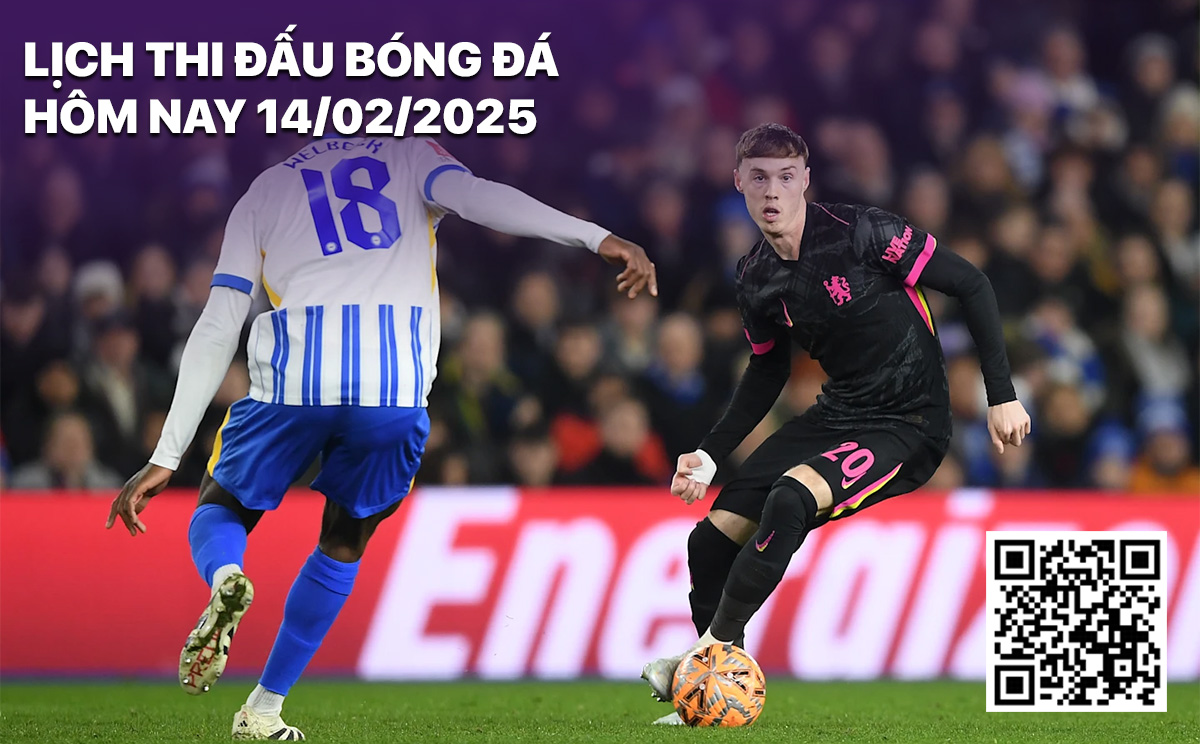 Lich thi dau bong da hom nay 14/2/2025