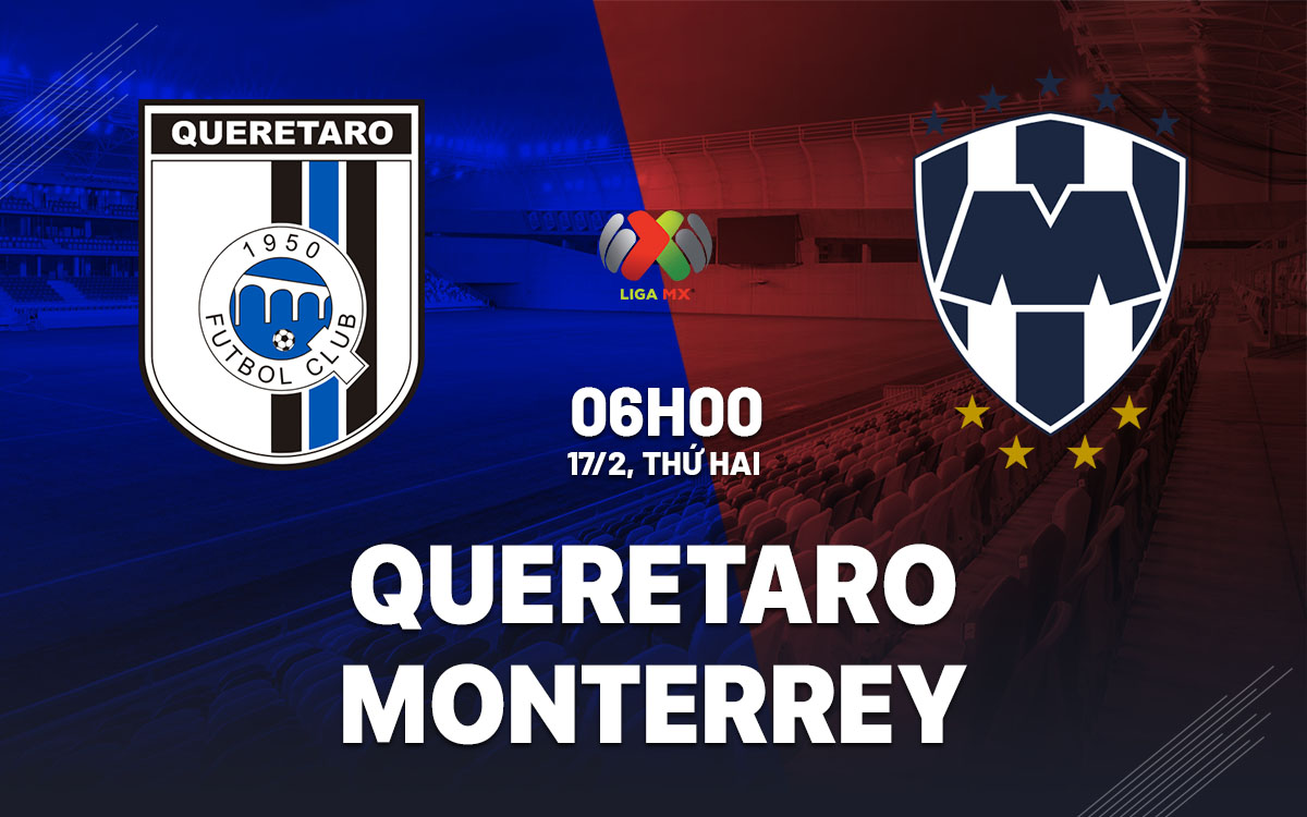 nhan dinh bong da du doan Queretaro vs Monterrey vdqg mexico hom nay