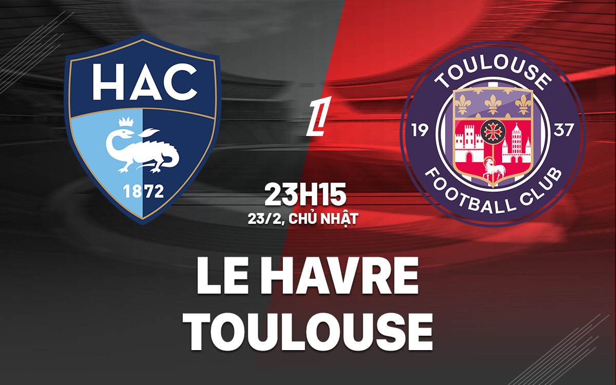 nhan dinh bong da du doan Le Havre vs Toulouse vdqg phap ligue 1 hom nay