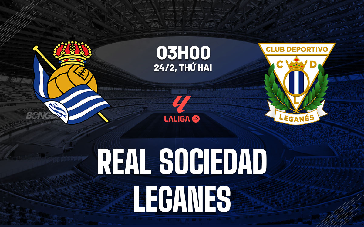 nhan dinh bong da du doan Real Sociedad vs Leganes vdqg tay ban nha la liga hom nay
