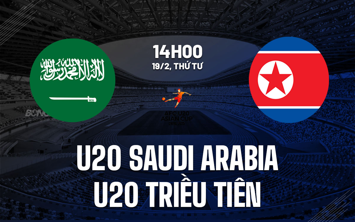 nhan dinh bong da du doan U20 Saudi Arabia vs U20 Trieu Tien giai vo dich u20 chau au asian cup hom nay nhan dinh bong da du doan U20 Saudi Arabia vs U20 Trieu Tien giai vo dich u20 chau au asian cup hom nay