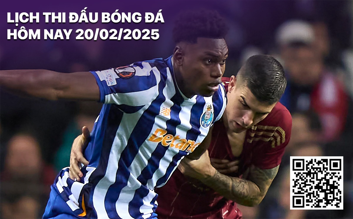Lịch thi đấu bóng đá hôm nay 20/2/2025 Lich thi dau bong da hom nay 20/2/2025