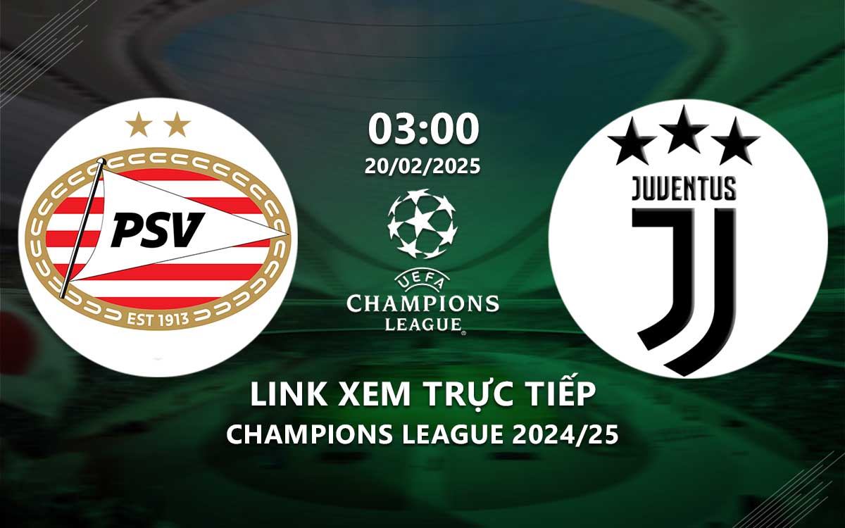 Link xem truc tiep PSV vs Juventus (Cup C1 chau au 2024/25)