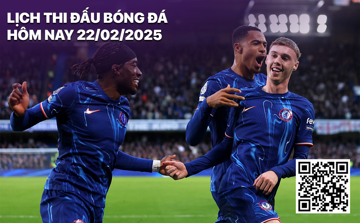 Lich thi dau bong da hom nay 22/2/2025