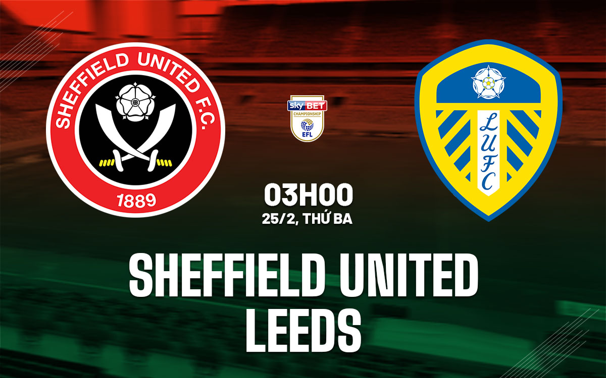 nhan dinh bong da du doan Sheffield United vs Leeds hang nhat anh championship hom nay
