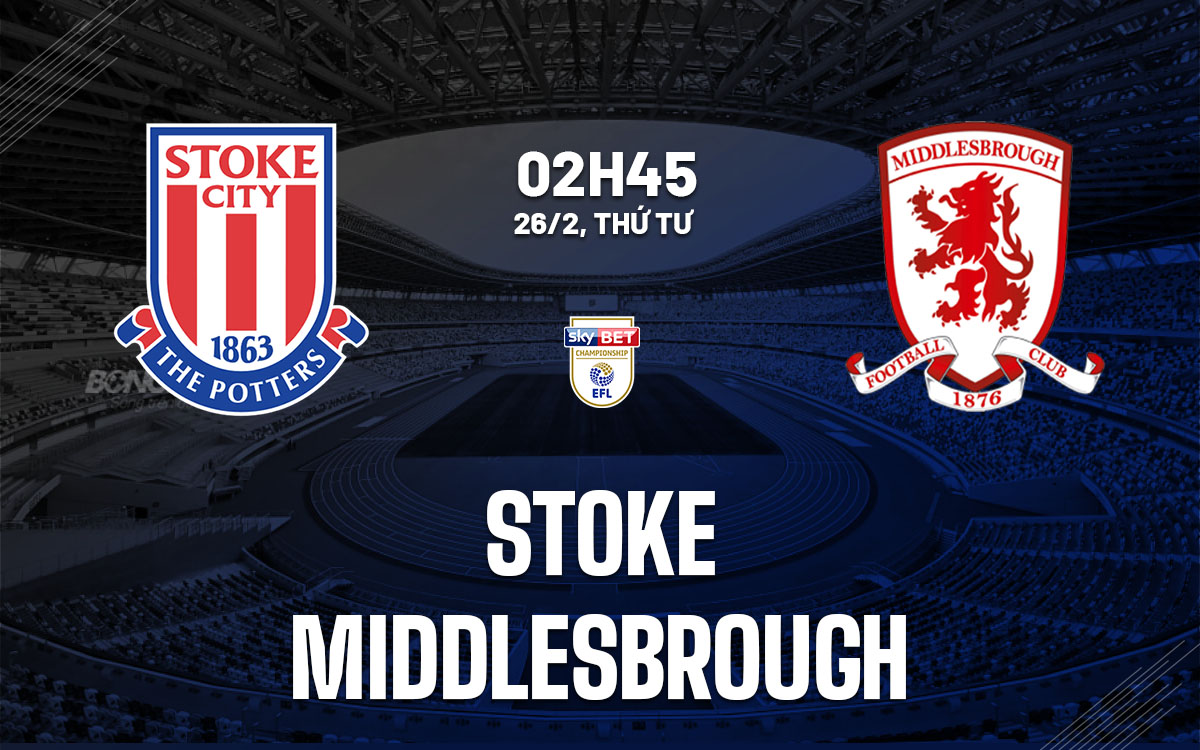 nhan dinh bong da du doan Stoke vs Middlesbrough hang nhat anh championship hom nay nhan dinh bong da du doan Stoke vs Middlesbrough hang nhat anh championship hom nay