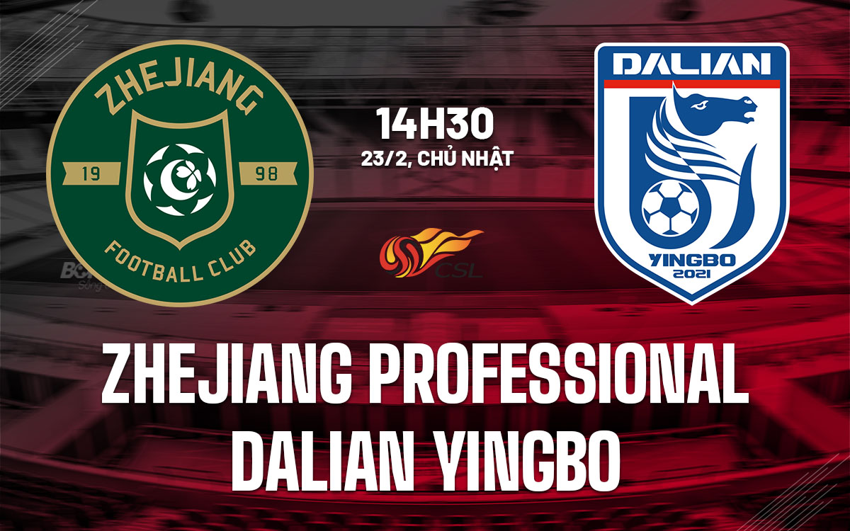 nhan dinh bong da du doan Zhejiang Professional vs Dalian Yingbo vdqg trung quoc hom nay