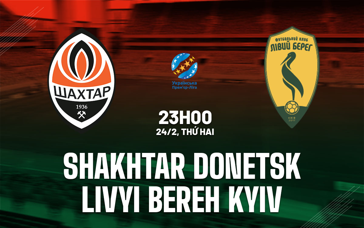 nhan dinh bong da du doan Shakhtar Donetsk vs Livyi Bereh Kyiv vdqg ukraine hom nay