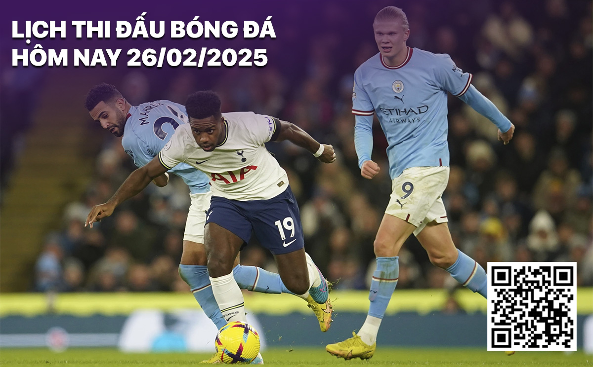 Lich thi dau bong da hom nay 26/2/2025